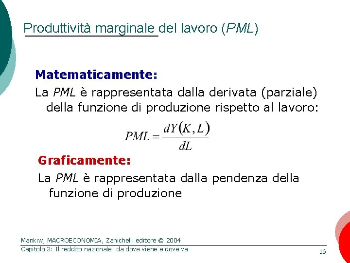 Produttività marginale del lavoro (PML) Matematicamente: La PML è rappresentata dalla derivata (parziale) della