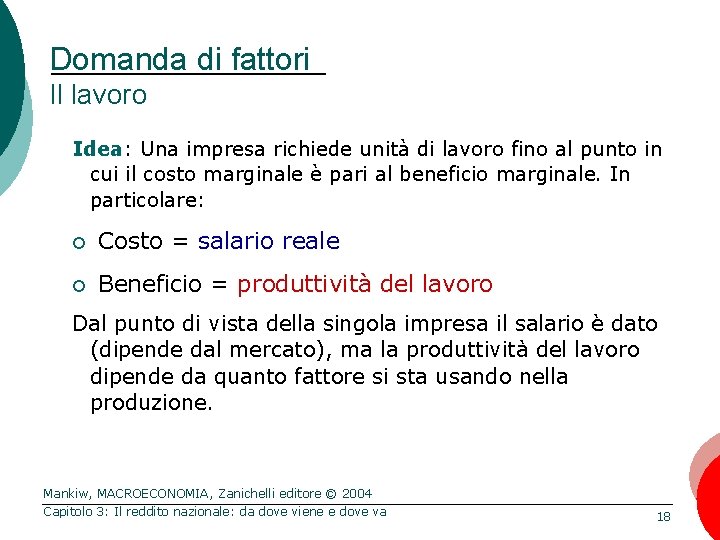 Domanda di fattori Il lavoro Idea: Una impresa richiede unità di lavoro fino al