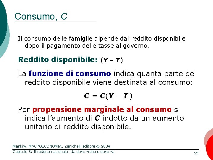 Consumo, C Il consumo delle famiglie dipende dal reddito disponibile dopo il pagamento delle Consumo, C Il consumo delle famiglie dipende dal reddito disponibile dopo il pagamento delle