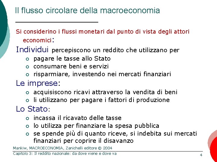 Il flusso circolare della macroeconomia Si considerino i flussi monetari dal punto di vista