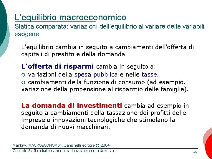 L’equilibrio macroeconomico Statica comparata: variazioni dell’equilibrio al variare delle variabili esogene L’equilibrio cambia in L’equilibrio macroeconomico Statica comparata: variazioni dell’equilibrio al variare delle variabili esogene L’equilibrio cambia in
