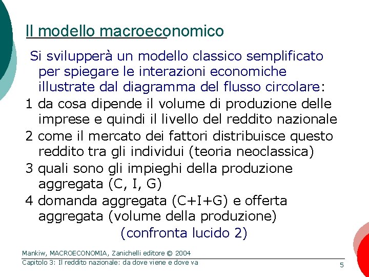 Il modello macroeconomico Si svilupperà un modello classico semplificato per spiegare le interazioni economiche