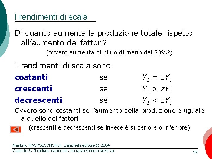 I rendimenti di scala Di quanto aumenta la produzione totale rispetto all’aumento dei fattori?