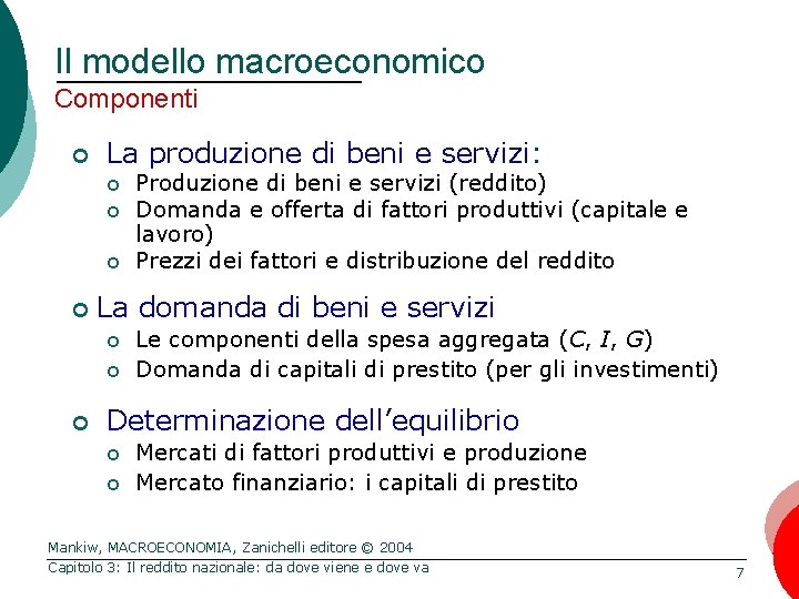 Il modello macroeconomico Componenti ¢ La produzione di beni e servizi: ¢ ¢ La