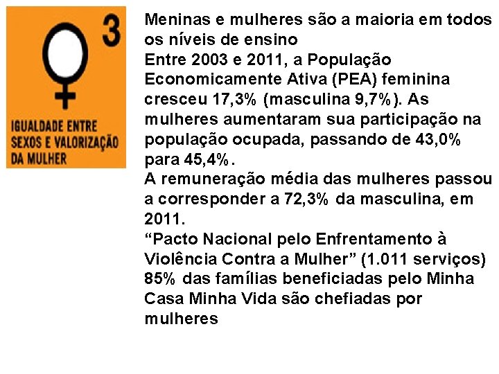 Meninas e mulheres são a maioria em todos os níveis de ensino Entre 2003