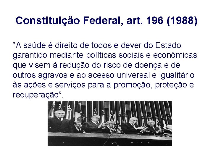 Constituição Federal, art. 196 (1988) “A saúde é direito de todos e dever do