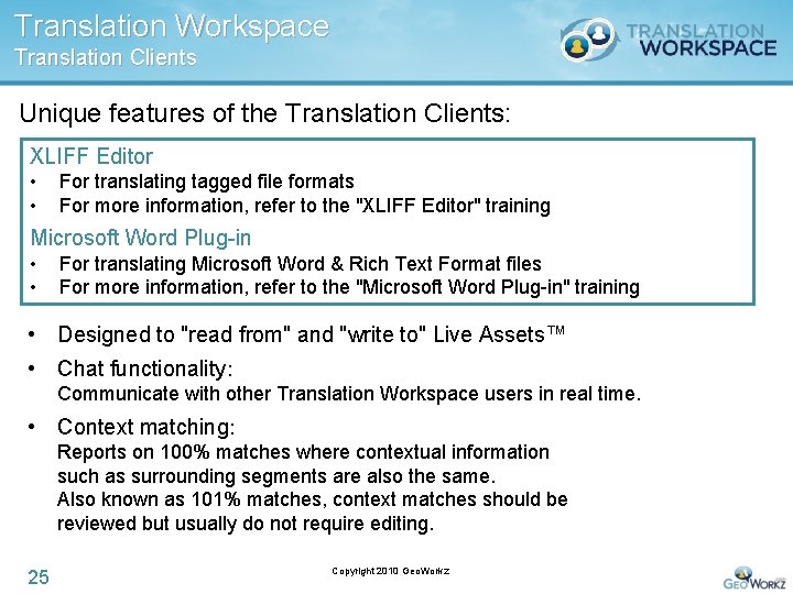 Translation Workspace Translation Clients Unique features of the Translation Clients: XLIFF Editor • •