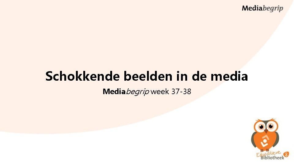 Schokkende beelden in de media Mediabegrip week 37 -38 