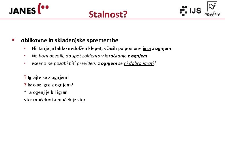 Stalnost? § oblikovne in skladenjske spremembe • • • Flirtanje je lahko nedolžen klepet,