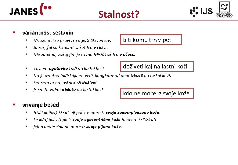 Stalnost? § § variantnost sestavin • • • biti komu trn v peti Nizozemci