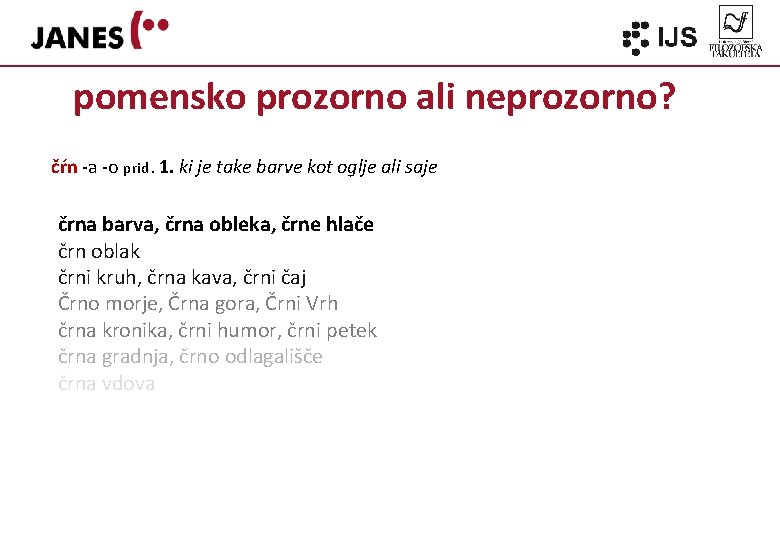 pomensko prozorno ali neprozorno? čŕn -a -o prid. 1. ki je take barve kot