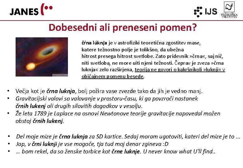 Dobesedni ali preneseni pomen? čŕna lúknja je v astrofiziki teoretična zgostitev mase, katere težnostno