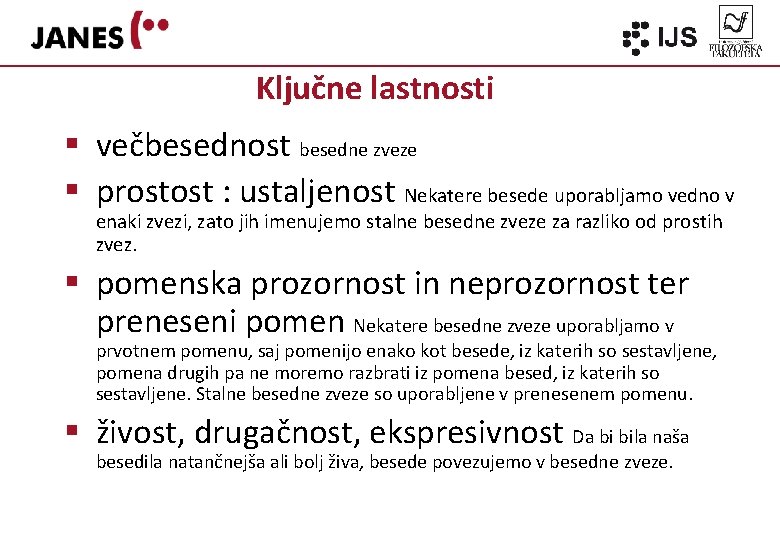 Ključne lastnosti § večbesednost besedne zveze § prostost : ustaljenost Nekatere besede uporabljamo vedno