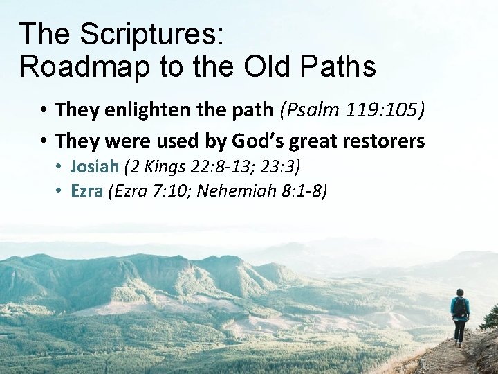 The Scriptures: Roadmap to the Old Paths • They enlighten the path (Psalm 119:
