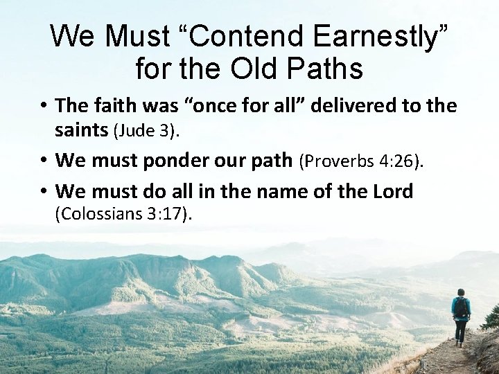 We Must “Contend Earnestly” for the Old Paths • The faith was “once for