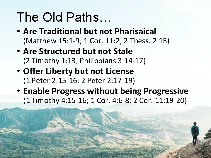 The Old Paths… • Are Traditional but not Pharisaical (Matthew 15: 1 -9; 1