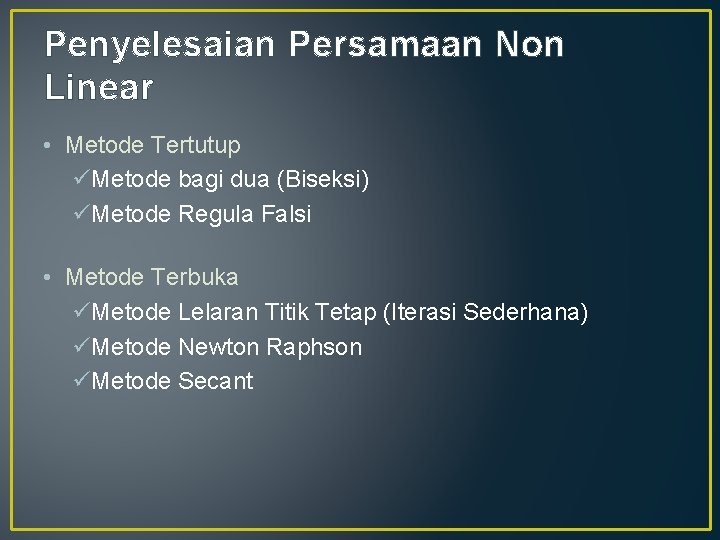 Penyelesaian Persamaan Non Linear • Metode Tertutup üMetode bagi dua (Biseksi) üMetode Regula Falsi