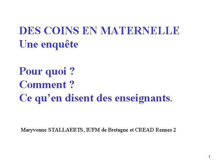 DES COINS EN MATERNELLE Une enquête Pour quoi ? Comment ? Ce qu’en disent