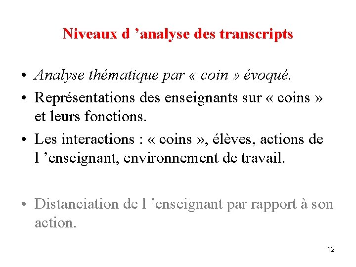 Niveaux d ’analyse des transcripts • Analyse thématique par « coin » évoqué. •