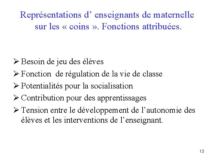 Représentations d’ enseignants de maternelle sur les « coins » . Fonctions attribuées. Ø