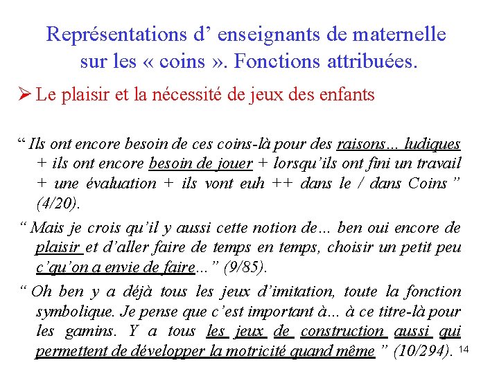 Représentations d’ enseignants de maternelle sur les « coins » . Fonctions attribuées. Ø
