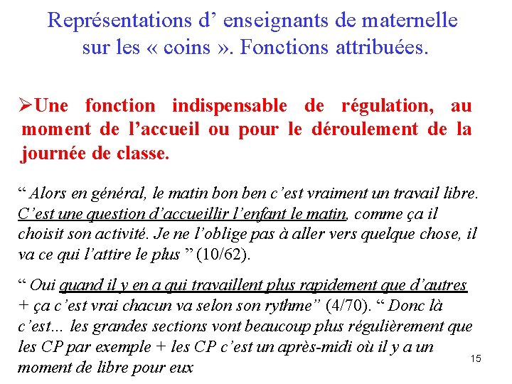 Représentations d’ enseignants de maternelle sur les « coins » . Fonctions attribuées. ØUne