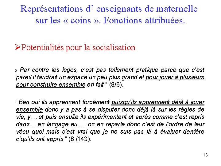 Représentations d’ enseignants de maternelle sur les « coins » . Fonctions attribuées. ØPotentialités