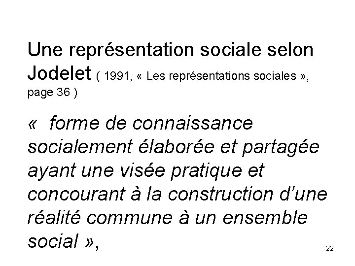 Une représentation sociale selon Jodelet ( 1991, « Les représentations sociales » , page