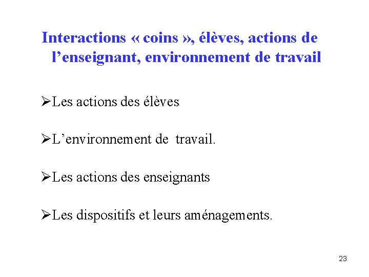 Interactions « coins » , élèves, actions de l’enseignant, environnement de travail ØLes actions