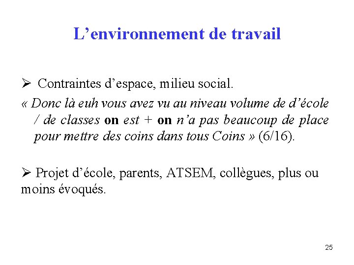 L’environnement de travail Ø Contraintes d’espace, milieu social. « Donc là euh vous avez