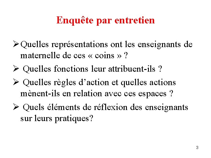 Enquête par entretien Ø Quelles représentations ont les enseignants de maternelle de ces «