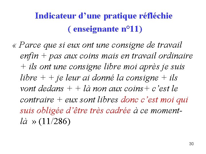 Indicateur d’une pratique réfléchie ( enseignante n° 11) « Parce que si eux ont