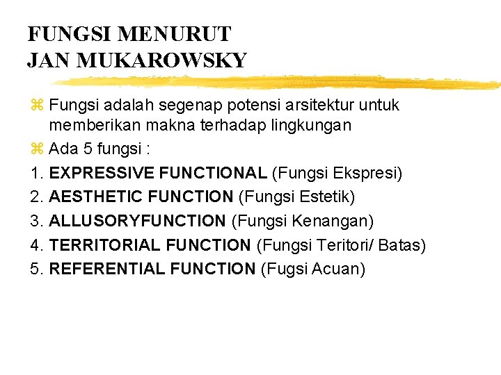 FUNGSI MENURUT JAN MUKAROWSKY z Fungsi adalah segenap potensi arsitektur untuk memberikan makna terhadap