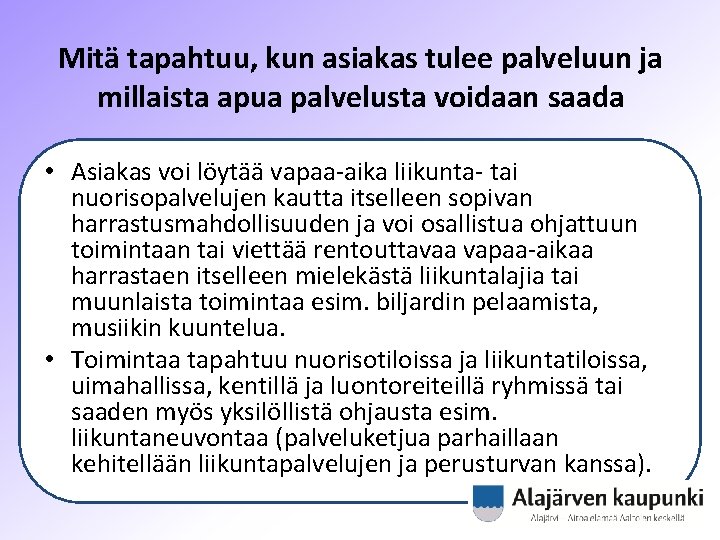 Mitä tapahtuu, kun asiakas tulee palveluun ja millaista apua palvelusta voidaan saada • Asiakas