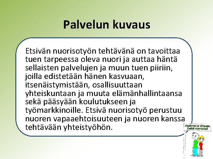 Palvelun kuvaus Etsivän nuorisotyön tehtävänä on tavoittaa tuen tarpeessa oleva nuori ja auttaa häntä