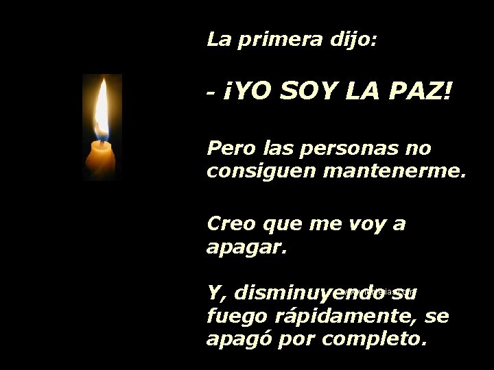 La primera dijo: - ¡YO SOY LA PAZ! Pero las personas no consiguen mantenerme.