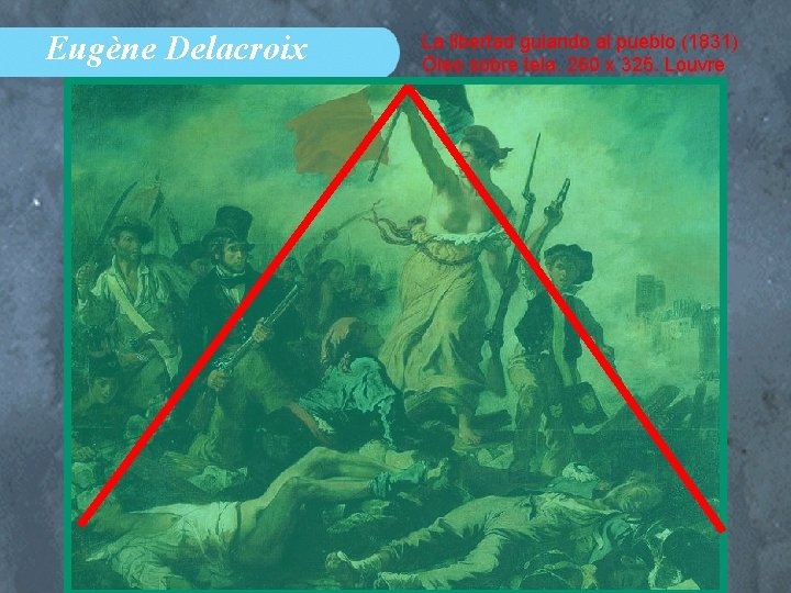 Eugène Delacroix La libertad guiando al pueblo (1831) Óleo sobre tela. 260 x 325.