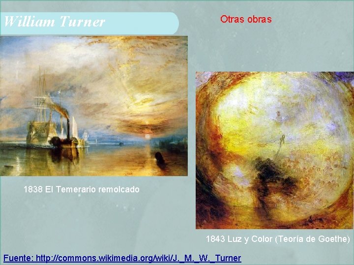 William Turner Otras obras 1838 El Temerario remolcado 1843 Luz y Color (Teoría de