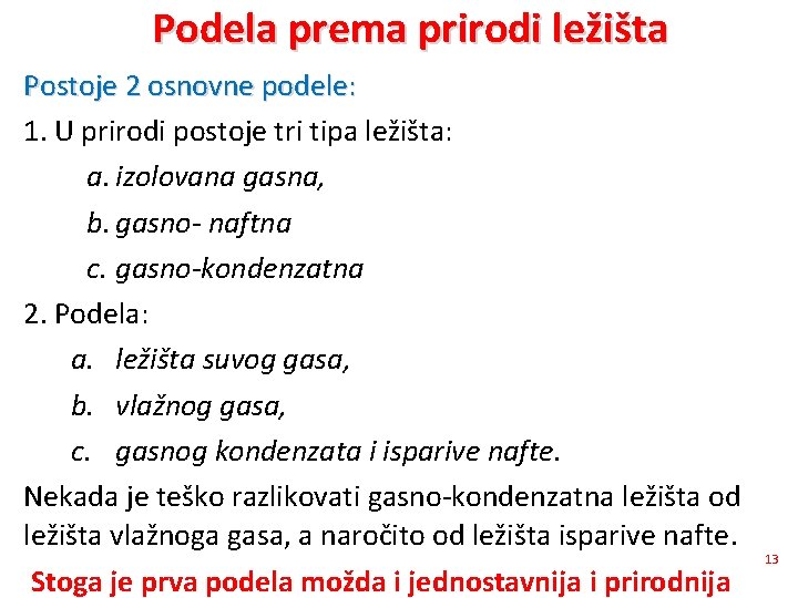 Podela prema prirodi ležišta Postoje 2 osnovne podele: 1. U prirodi postoje tri tipa