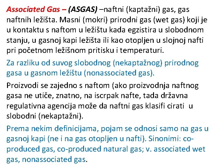 Associated Gas – (ASGAS) –naftni (kaptažni) gas, gas naftnih ležišta. Masni (mokri) prirodni gas