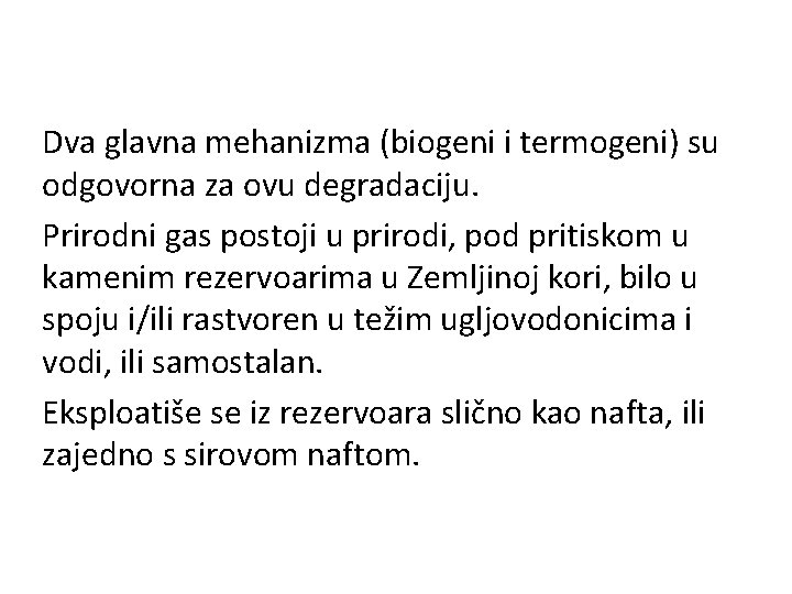 Dva glavna mehanizma (biogeni i termogeni) su odgovorna za ovu degradaciju. Prirodni gas postoji