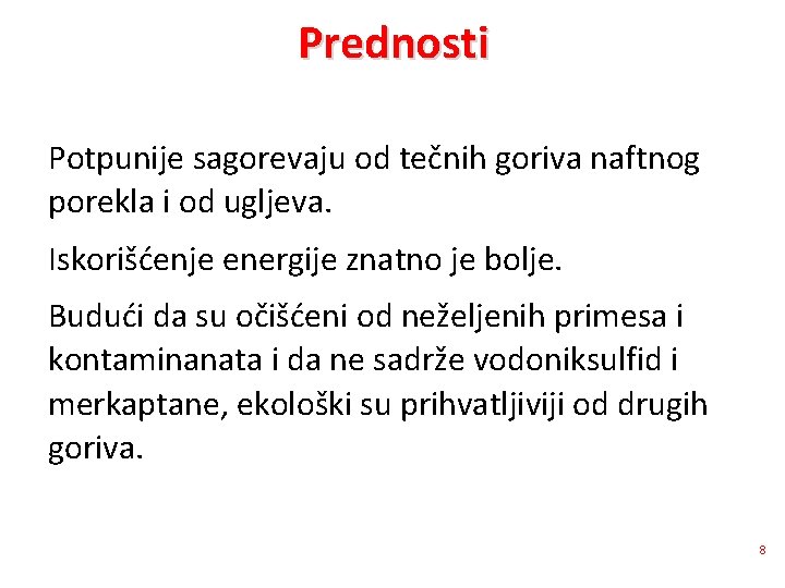 Prednosti Potpunije sagorevaju od tečnih goriva naftnog porekla i od ugljeva. Iskorišćenje energije znatno