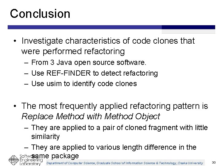 Conclusion • Investigate characteristics of code clones that were performed refactoring – From 3