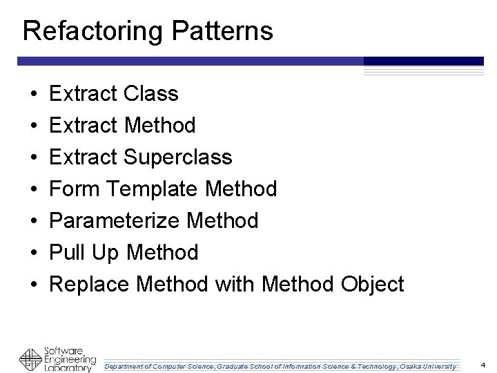 Refactoring Patterns • • Extract Class Extract Method Extract Superclass Form Template Method Parameterize