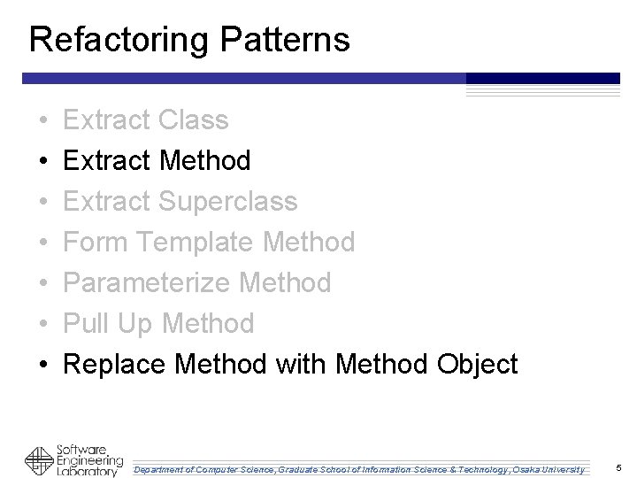 Refactoring Patterns • • Extract Class Extract Method Extract Superclass Form Template Method Parameterize