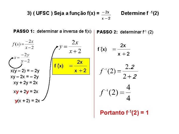 3) ( UFSC ) Seja a função f(x) = PASSO 1: determinar a inversa 3) ( UFSC ) Seja a função f(x) = PASSO 1: determinar a inversa