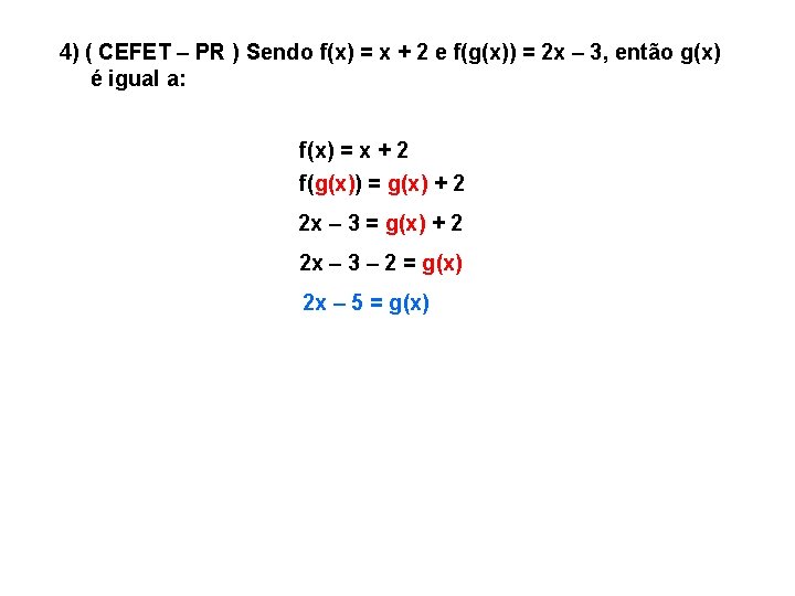 4) ( CEFET – PR ) Sendo f(x) = x + 2 e f(g(x)) 4) ( CEFET – PR ) Sendo f(x) = x + 2 e f(g(x))