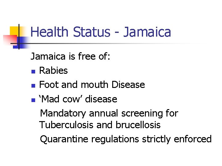 Health Status - Jamaica is free of: n Rabies n Foot and mouth Disease