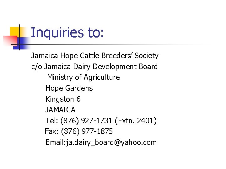 Inquiries to: Jamaica Hope Cattle Breeders’ Society c/o Jamaica Dairy Development Board Ministry of