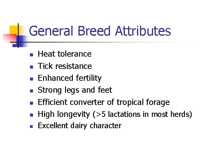 General Breed Attributes n Heat tolerance Tick resistance Enhanced fertility Strong legs and feet